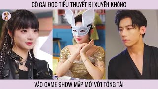 Cô gái đọc tiểu thuyết bị xuyên không vào tham gia game show mập mờ với tổng tài [upl. by Jorgensen]