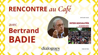 DIALOGUES avec Bertrand Badie lhumain au centre du jeu international [upl. by Topping331]