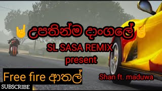 2021  Upathinma Dangale  උපතින්ම දාංගලේ free fire ආතල් 01 SL Sasa Remix [upl. by Eniarrol]