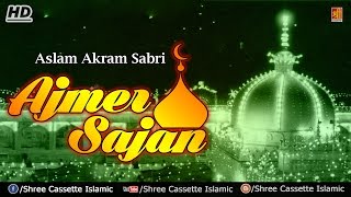 Ajmer Sajan  Aslam Akram Sabri  Khwaja Moinuddin Chisti  Ajmer Sharif Hd Qawwali [upl. by Osithe]