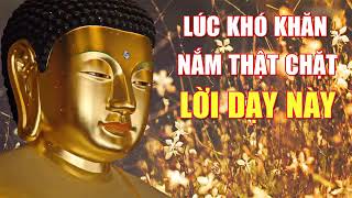 quotKhiquot Cuộc Sống Khó Khăn Bế Tắc Hãy Lắm Thật Chặt Lời Phật Dạy Này [upl. by Arihday128]