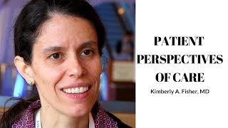 Patient Perspective of Care  Kimberly Fisher MD [upl. by Verger]