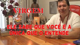 VIRGEM  ELE SABE QUE VOCÊ É A UNICA QUE O ENTENDE [upl. by Papageno]