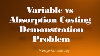 Variable vs Absorption Costing Income Statement Demonstration Problem [upl. by Konstance]