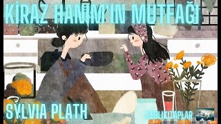 Sesli Kitap  Kiraz Hanımın Mutfağı  Sylvia Plath Sesli Masal [upl. by Nirrad]