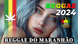 REGGAE REMIX 2024 ♫ REGGAE DO MARANHÃO ♫ REGGAE INTERNACIONAL SEQUÊNCIA AS MELHORES [upl. by Yhtrod]