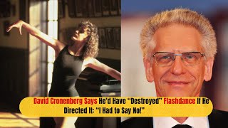 David Cronenberg Says He’d Have “Destroyed”Flashdance If He Directed It “I Had to Say No” [upl. by Map]