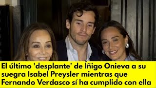 El último desplante de Íñigo Onieva a su suegra Isabel Preysler Fernando Verdasco sí ha cumplido c [upl. by Helban]