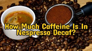 How Much Caffeine is in Nespresso Decaf [upl. by Odlanyar753]