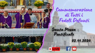 SANTA MESSA PONTIFICALE  COMMEMORAZIONE DI TUTTI I FEDELI DEFUNTI 02112024 [upl. by Enilrem]