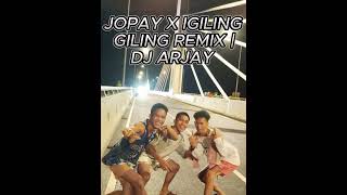 JOPAY X IGILING GILING REMIX  DJ ARJAY [upl. by Marilou338]