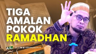 Tiga Amalan Pokok Ramadhan  Ustadz Adi Hidayat [upl. by Arihaz]