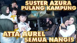 AZURA DITINGGAL SUS NENI PULANG KAMPUNG ATTA AUREL SEMUA IKUT NANGIS [upl. by Bobbee321]