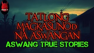 Tatlong Magkasunod Na Aswangan  Aswang True Stories [upl. by Moia]