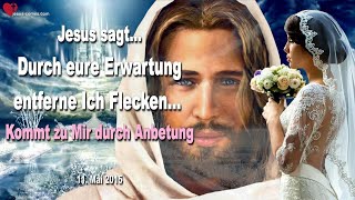 Durch eure Erwartung entferne Ich Flecken… Kommt zu Mir durch Anbetung ❤️ Liebesbrief von Jesus [upl. by Akehsay]