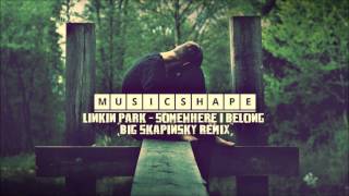 Linkin Park  Somewhere I Belong Big Skapinsky Remix [upl. by Lemor]