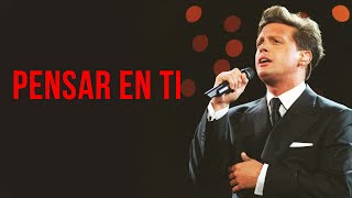 Luis Miguel  Pensar en ti  Letra [upl. by Aikar]