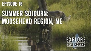 Ep 16 Summer Sojourn Moosehead Region ME [upl. by Helsie]