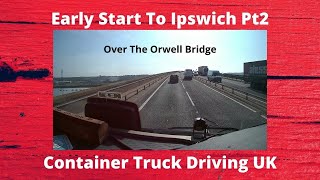 Early Start Ipswich And Over The Orwell Bridge Part 2  HGV Trucking UK [upl. by Loggia]