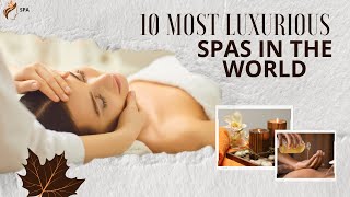 The 10 Most Luxurious Spas in the World [upl. by Neelhtak]