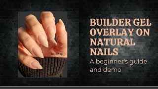 Builder Gel Overlay on Natural Nails for Beginners  Tips amp Tricks and Demo [upl. by Lyrrehs39]