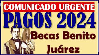 😱😓Becas Benito Juárez 2024 COMUNICADO URGENTE sobre los PAGOS🥳🤑 [upl. by Harragan]