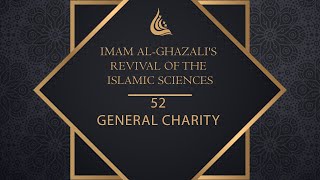 Imam al Ghazalis Revival of the Islamic Sciences  52  General Charity [upl. by Roose]