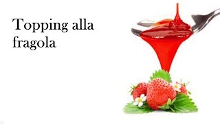 Topping alla fragola sciroppo di fragole [upl. by Hadik]