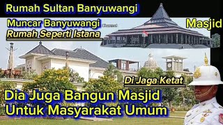 Rumah Sultan Muncar Banyuwangi dia juga Bangun Masjid untuk masyarakat Umum [upl. by Bethena]