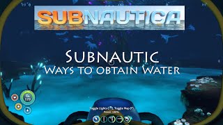 Subnautica  Ways of obtaining water [upl. by Arelus801]