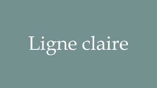 How to Pronounce Ligne claire Claire line Correctly in French [upl. by Lorna]