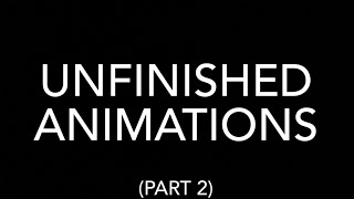 Unfinished Animations [upl. by Fairley]