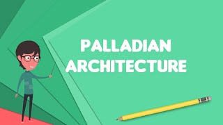 What is Palladian architecture Explain Palladian architecture Define Palladian architecture [upl. by Nivej753]