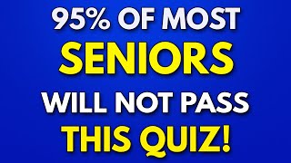 95 Of SENIORS Will FAIL This Trivia Quiz  General Knowledge Quiz [upl. by Ayenet]