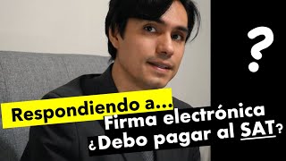 ¿Qué es la Firma Electrónica ¿Me obliga a pagar al SAT [upl. by Ojyllek576]