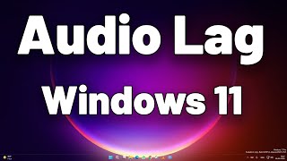 How To Fix Audio Lag or Sound Lag Problem in Windows 11 [upl. by Alitha]