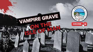 VAMPIRE GRAVE ON THE ISLE OF MAN [upl. by Naols642]