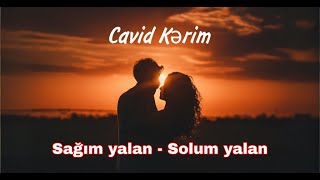 Cavid Kərim  sagım yalan solum yalan [upl. by Gonagle481]