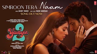 Simroon Tera Naam  Yaariyan 2  Divya Khosla K YashManan Sachet Radhika R Vinay S Bhushan K [upl. by Aenej]