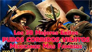 Los 50 Mejores Puros Corridos Viejitos Mexicanos Más Famosos [upl. by Kliment]