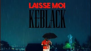 LAISSE MOI  Keblack paroleslyrics karaoké [upl. by Nikos]