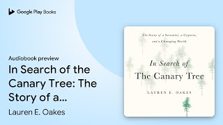 In Search of the Canary Tree The Story of a… by Lauren E Oakes · Audiobook preview [upl. by Rialcnis88]