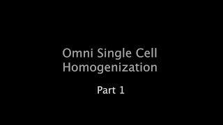 Omni Single Cell Homogenization  Part 1 [upl. by Yssirc]