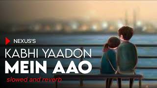 KABHI YAADON MEIN AAO LOVE SONG LOFI SLOWED REVERB [upl. by Inat]