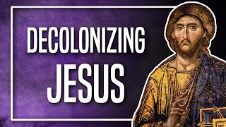 Decolonizing Jesus From Your Mind Body and Spirit [upl. by Dev]