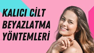 Kalıcı Cilt Beyazlatma Yöntemleri Nelerdir [upl. by Adelle609]