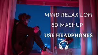 Mind Relax Lofi 8D Mashup  Hindi Songs  Lofi 8D  Feel This Vibes 3D Music Vibes [upl. by Ayenet]