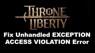 Fix THRONE AND LIBERTY Unhandled Exception EXCEPTIONACCESSVIOLATION Error On PC [upl. by Rramahs766]