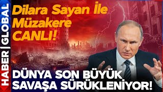 CANLI YAYIN  Dünya Büyük Savaşa Sürükleniyor Dilara Sayan İle Müzakere [upl. by Aynatal]