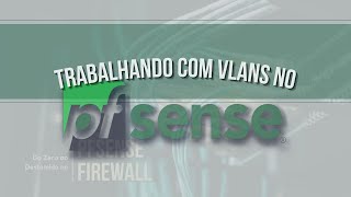 VLAN no pfSense  Como trabalhar com VLANs [upl. by Cacie772]